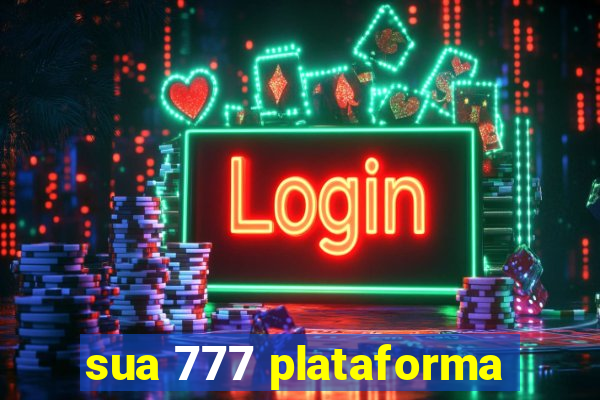 sua 777 plataforma